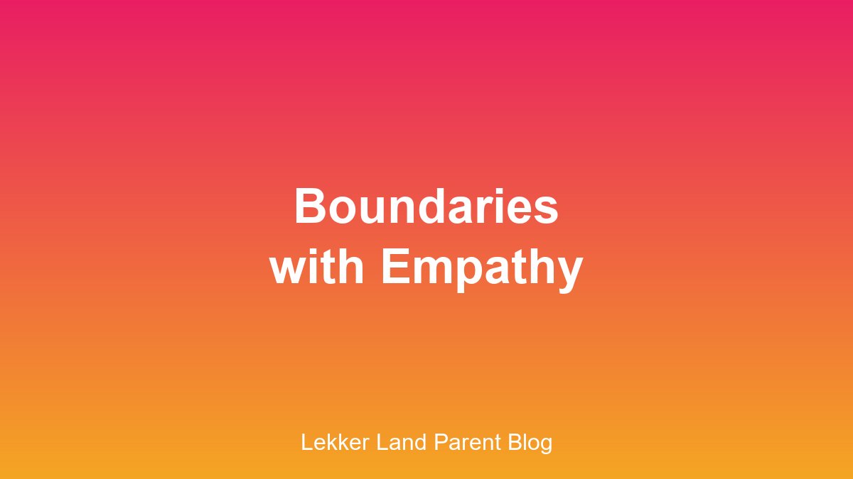 Boundaries with empathy parenting approach