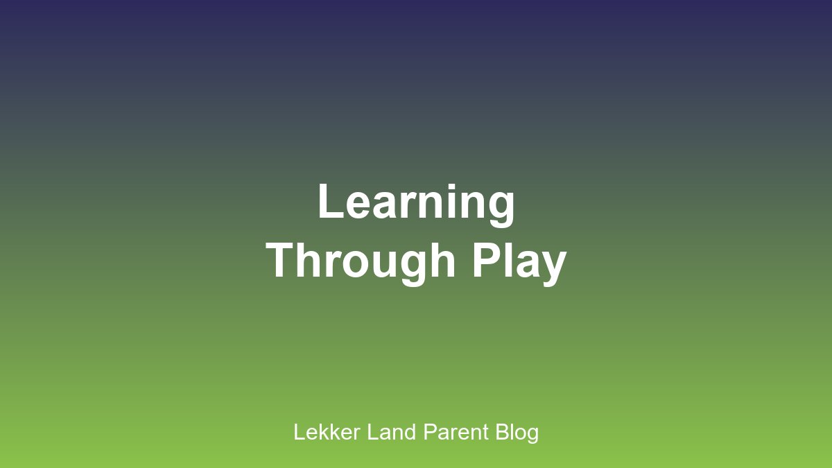 Learning through play at Lekker Land